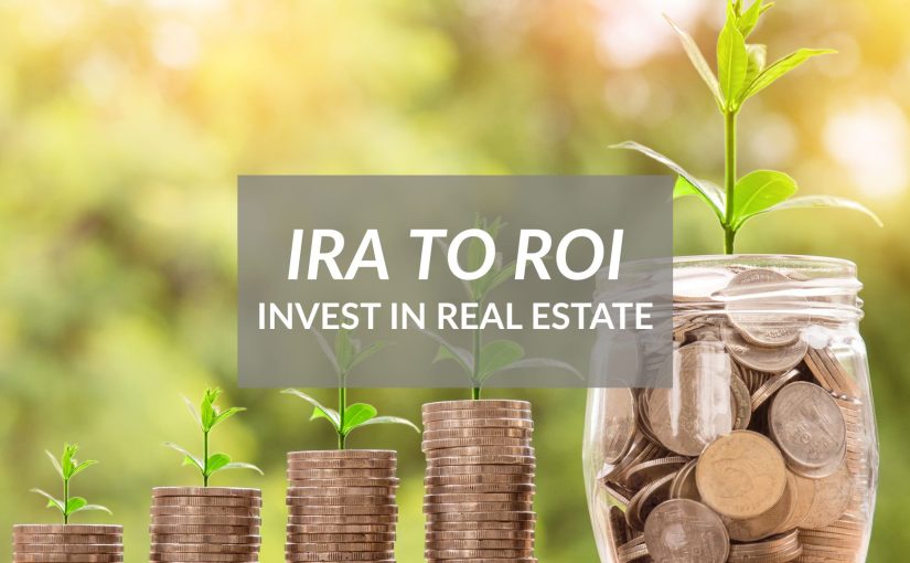 IRA to ROI: Turn Your Retirement Account Into Property Power