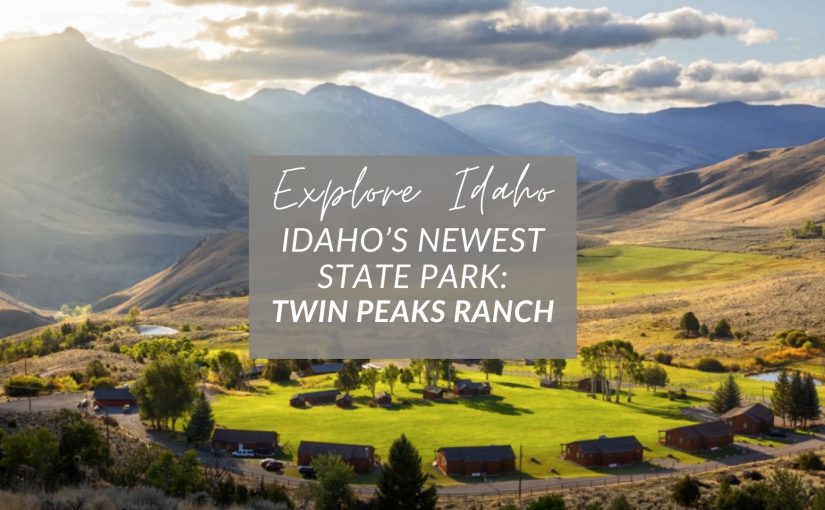 Idaho’s Newest State Park: Twin Peaks Ranch