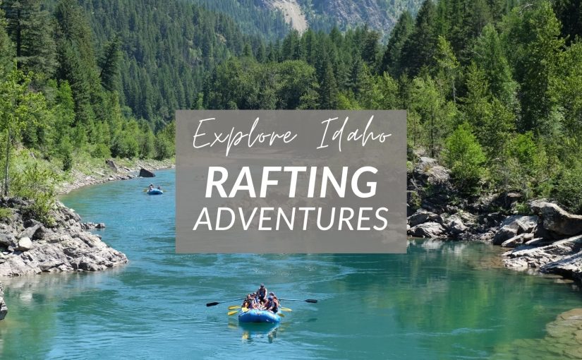 Idaho Rafting Adventures: From Beginner’s to Whitewater Experts